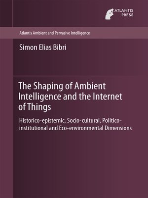 cover image of The Shaping of Ambient Intelligence and the Internet of Things